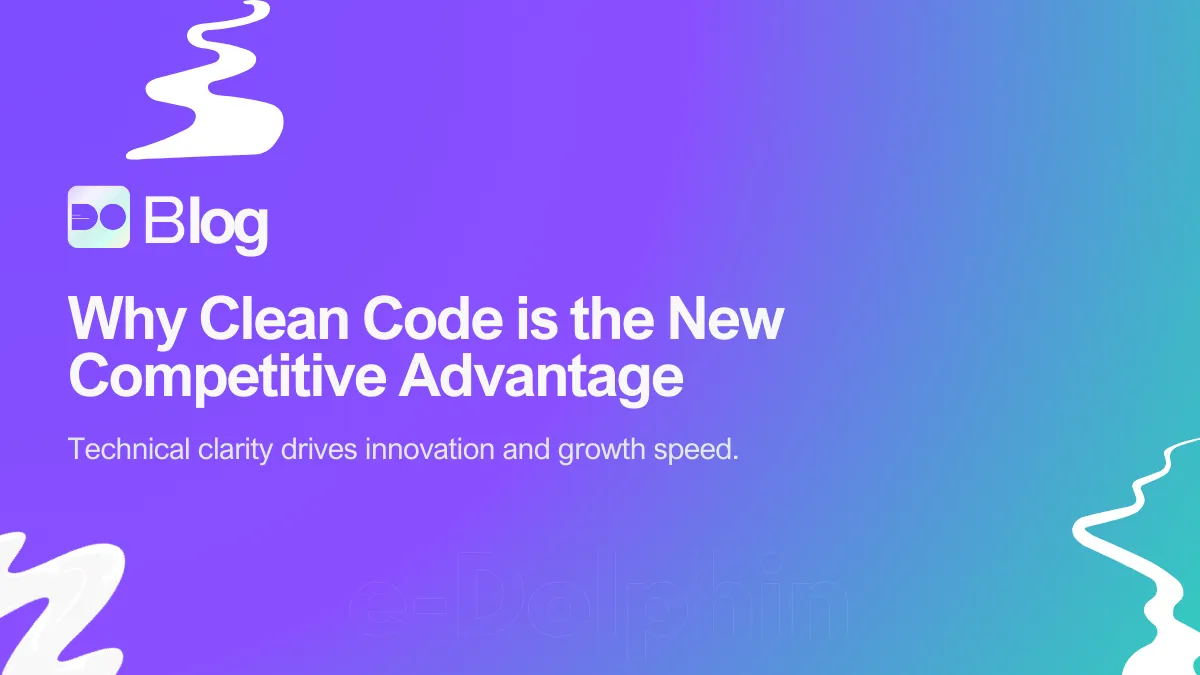 Why Clean Code is the New Competitive Advantage | e-Dolphin Blog